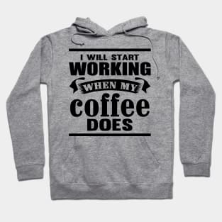 I Will Start Working When My Coffee Does Hoodie